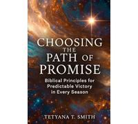 Choosing the Path of Promise: Biblical Principles for Predictable Victory in Every Season