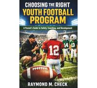 Choosing the Right Youth Football Program: A Parent’s Guide to Safety, Coaching, and Development