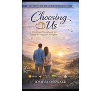 CHOOSING US: A Christian Workbook for Dating & Engaged Couples Building a Strong Foundation