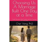 Choosing Us: A Marriage Built One Day at a Time: Small Moments, Real Conflict, and the Courage to Come Back