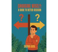CHOOSING WISELY: A Guide to Better Decision