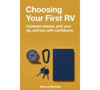 Choosing Your First RV: How first-time buyers pick an RV: motorhome classes, travel trailers and fifth wheels compared, renting before buying, and what to ask at a walkthrough