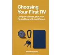 Choosing Your First RV: How first-time buyers pick an RV: motorhome classes, travel trailers and fifth wheels compared, renting before buying, and what to ask at a walkthrough