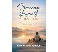 Choosing Yourself Without Guilt: A Compassionate Guide to Emotional Wellness and Self-care