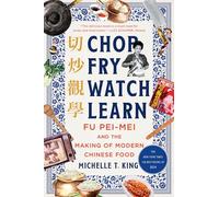 Chop Fry Watch Learn: Fu Pei-Mei and the Making of Modern Chinese Food