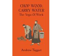 Chop Wood, Carry Water: The Yoga of Work