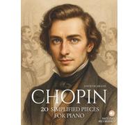 Chopin: 20 Simplified Pieces for Piano: Easy and expressive arrangements, beautifully illustrated, with historical context and reference audio.: 1