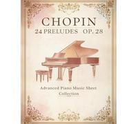 Chopin - 24 Preludes Op. 28 | Advanced Piano Music Sheet Collection
