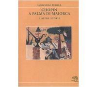 Chopin a Palma di Maiorca e altre storie