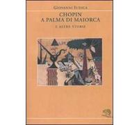 Chopin a Palma di Maiorca e altre storie