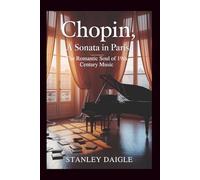 Chopin, a Sonata in Paris: The Romantic Soul of 19th Century Music