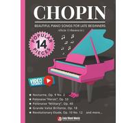 Chopin - Beautiful Piano Songs for Late Beginners: 14 Famous Pieces: Nocturne Op. 9 No. 2, Polonaise Heroic & Military, Grande Valse Brillante, ... Music Book with Tutorials & Theory Guide