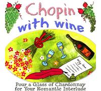 Chopin & Chardonnay - Music for a Romantic Interlude