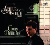 Chopin & Dutilleux: Piano Works by Arthur Ancelle
