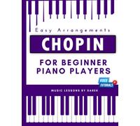 Chopin For Beginner Piano Players I Easy Arrangements: Simple Pieces for Kids or Adults | For Instruments: Grand Piano Keyboard Organ | Frederic ... Nocturne Polonaise Mazurka | Funeral March