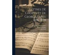 Chopin Frédéric 1810-1849 George Sand Sy Lettres de Chopin et de Ge (Tascabile)