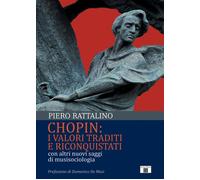 Chopin: i valori traditi e riconquistati. Con altri nuovi saggi di musisoc...