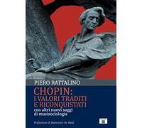 Libri Piero Rattalino - Chopin: I Valori Traditi E Riconquistati. Con Altri Nuov