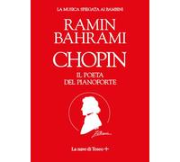 Chopin. Il poeta del pianoforte. La musica spiegata ai bambini - Bahrami Ramin
