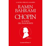 Chopin. Il poeta del pianoforte. La musica spiegata ai bambini - Bahrami Ramin