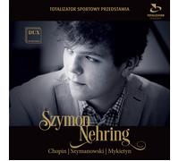 CHOPIN / MYKIETYN / SZYMANO Szymon Nehring Plays Chopin Szymanowski & Myki (CD)