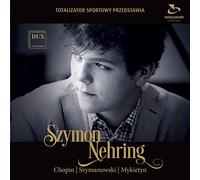 Chopin/ Mykietyn/ Szymanowski/ Szymon Nehring - Szymon Nehring Plays Chopin Szymanowski & Mykietyn