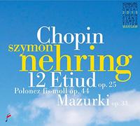 Chopin/ Nehring, Szymon - Chopin: 12 Etudes Op 25 / Polonaise / Mazurki Op 3