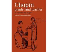 Chopin: Pianist and Teacher: As Seen by His Pupils by Jean-Jacques Eigeldinger