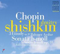Chopin/ Shishkin, Dmitry - Chopin: 3 Etudes Op 10 / Sonata In B Flat Minor /