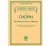 Chopin: The Ultimate Piano Collection: Schirmer's Library of Musical Classics Vol. 2104 [Lingua inglese]: The Ultimate Piano Collection, Complete ... Nocturnes, Polonaises, Preludes, and Waltzes