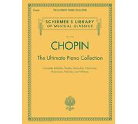 Chopin: The Ultimate Piano Collection: Schirmer's Library of Musical Classics Vol. 2104 | Raccolta completa per pianoforte solo con Ballades, Études, Nocturnes, Waltzes e Preludes classici