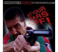 Chopper Read - Get Your Ears Off!