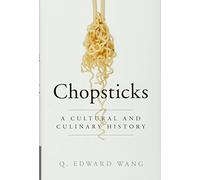 Chopsticks: A Cultural and Culinary History - Wang Q. Edward