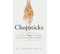 Chopsticks: A Cultural and Culinary History - Wang Q. Edward