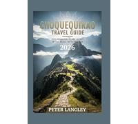 CHOQUEQUIRAO TRAVEL GUIDE: Exploring Peru's Last Secret of the Incas - With Pictures