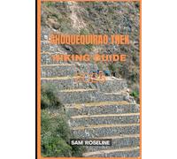 CHOQUEQUIRAO TREK HIKING GUIDE 2025