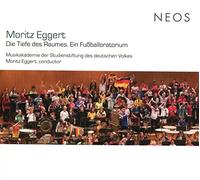 Chor und Orchester der Musikakademie der Studienstiftung des deutschen Volkes & Moritz Eggert - Moritz Eggert: Die Tiefe Des Raumes, Ein Fussballoratorium