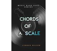 Chords of a Scale: Instantly write songs in any major or minor scale using major, minor, and 7th chords
