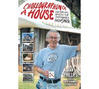 Choreographing a House: Dan Phillips, Apostle for Sustainable Housing (Sara and John Lindsey Series in the Arts and Humanities)