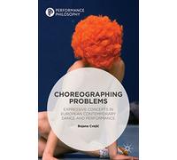 Choreographing Problems: Expressive Concepts in European Contemporary Dance and Performance