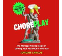 Choreplay: The Marriage-Saving Magic of Getting Your Head Out of Your Ass