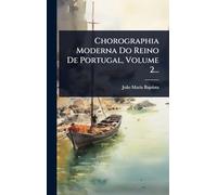 Chorographia Moderna Do Reino De Portugal, Volume 2...