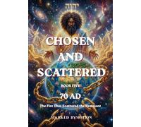Chosen and Scattered: 70 AD - The Fire That Scattered the Remnant: 6