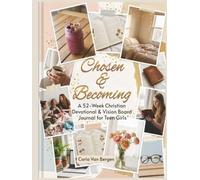 Chosen & Becoming: A 52-W hristian Devotional & Vision Board Journal for Teen Girls