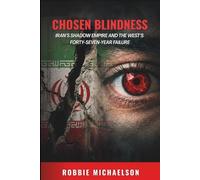 CHOSEN BLINDNESS: Iran's Shadow Empire and the West's Forty-Seven Year Failure