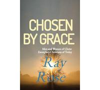 Chosen by Grace: Exemplary Christians of Today: Men and Women of Christ Exemplary Christians of Today