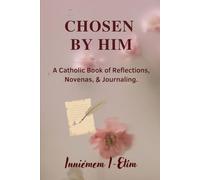 Chosen By Him: A Catholic Book of Daily Prayers, Novenas, and Journaling
