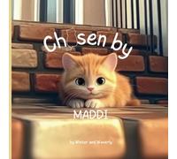 Chosen by Maddi: How One Tiny Kitten Found-and Changed-Her Family