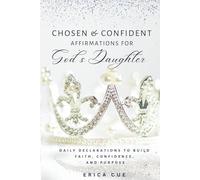 Chosen & Confident: Affirmations for God's Daughters: Daily Declarations to build Faith, Confidence and Purpose