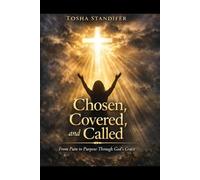 Chosen,Covered, and Called: From Pain to Purpose Through God's Grace